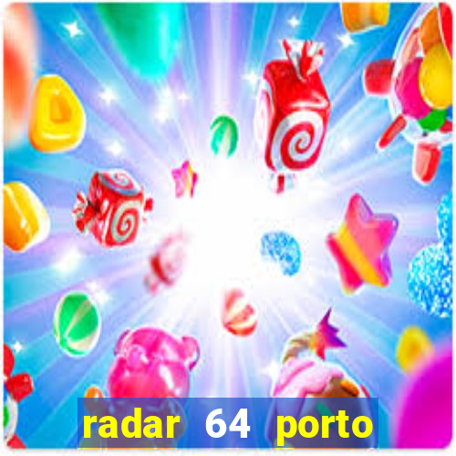 radar 64 porto seguro hoje